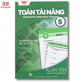 Sách: Toán Tài Năng - Từng Bước Chinh Phục Toán Học 5 (10-11 Tuổi) - Á Châu Books