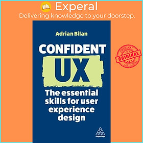 Sách - Confident UX - The Essential Skills for User Experience Design by Adrian Bilan (UK edition, paperback)