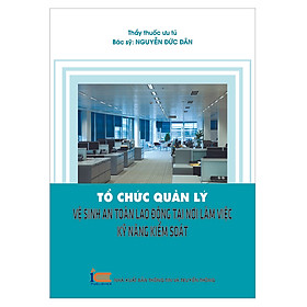 [Download Sách] Tổ Chức Quản Lý Vệ Sinh, An Toàn Lao Động Tại Nơi Làm Việc - Kỹ Năng Kiểm Soát