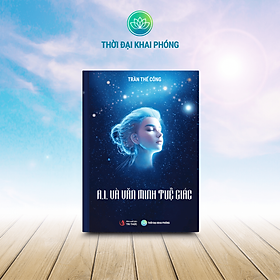 Sách - A.I. Và Văn Minh Tuệ Giác - Tác giả Trần Thế Công - bìa cứng