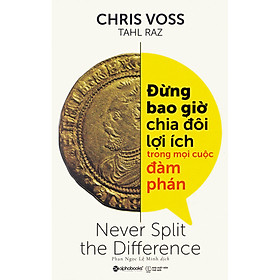 Hình ảnh sách Đừng Bao Giờ Chia Đôi Lợi Ích Trong Mọi Cuộc Đàm Phán - Never Split The Difference (Quà Tặng Card đánh dấu sách đặc biệt)