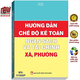 Sách Hướng Dẫn Chế Độ Kế Toán Ngân Sách Và Tài Chính Xã Phường – V1908P