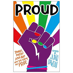 Proud: Stories, Poetry And Art On The Theme Of Pride