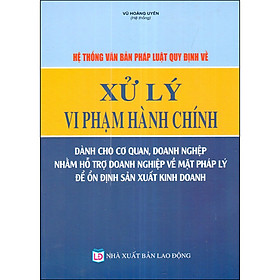 Nơi bán Hệ Thống Văn Bản Pháp Luật Quy Định Về Xử Lý Vi Phạm Hành Chính Dành Cho Cơ Quan, Doanh Nghiệp Nhằm Hỗ Trợ Doanh Nghiệp Về Mặt Pháp Lý Để Ổn Định Sản Xuất Kinh Doanh - Giá Từ -1đ