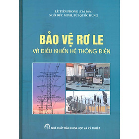 Bảo Vệ Rơ Le Và Điều Khiển Hệ Thống Điện - Lê Tiên Phong (Chủ biên)