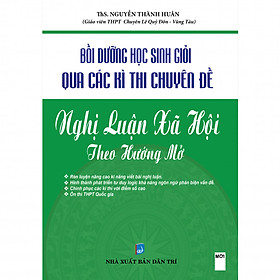 [Download Sách] Bồi Dưỡng Học Sinh Giỏi Qua Các Kì Thi Chuyên Đề Nghị Luận Xã Hội Theo Hướng Mở