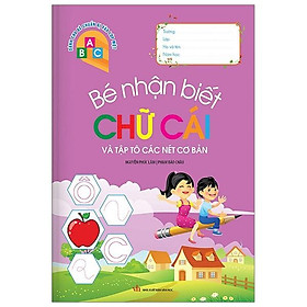 Bé Nhận Biết Chữ Cái Và Tập Tô Các Nét Cơ Bản