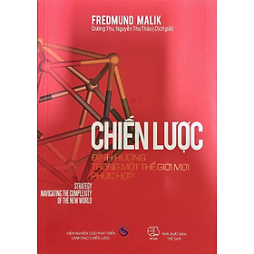 Chiến Lược - Định Hướng Trong Một Thế Giới Mới Phức Hợp (Tác giả: Fredmund Malik) - 