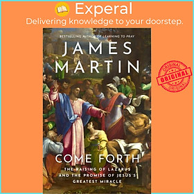 Sách - Come Forth - The Raising of Lazarus and the Promise of Jesus's Greatest M by James Martin (UK edition, hardcover)