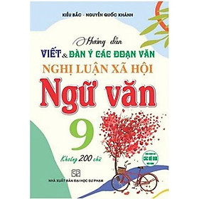 Sách Hướng Dẫn Viết Dàn Ý Các Đoạn Văn Nghị Luận Xã Hội Ngữ Văn 9