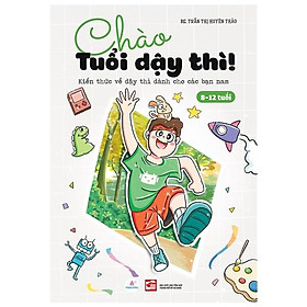 [Download Sách] Chào Tuổi Dậy Thì! Kiến Thức Về Dậy Thì Dành Cho Các Bạn Nam (8-12 Tuổi)