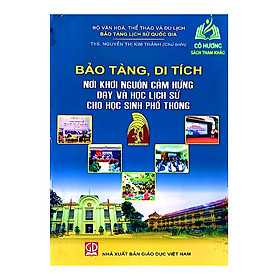 Bảo Tàng, Di Tích - Nơi Khơi Gợi Cảm Hứng Dạy Và Học Lịch Sử Cho Học Sinh Phổ Thông (DN)