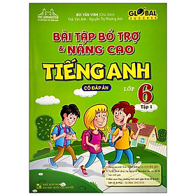 Bài Tập Bổ Trợ Và Nâng Cao Tiếng Anh Lớp 6 - Tập 1 (Có Đáp Án)