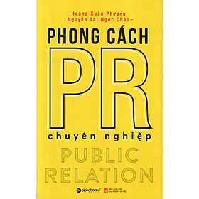 Cuốn Sách Cung Cấp Cho Bạn Những Phương Pháp Và Kỹ Năng Cụ Thể Để Trở Thành Một Chuyên Viên Pr Trong Môi Trường Kinh Doanh Thực Tế: Phong Cách Pr Chuyên Nghiệp