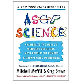 [Download Sách] Asapscience: Answers to the World's Weirdest Questions, Most Persistent Rumors, and Unexplained Phenomena