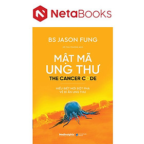Mật Mã Ung Thư - Hiểu Biết Mới Đột Phá Về Bí Ẩn Ung Thư