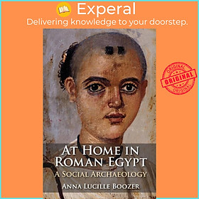 Sách - At Home in Roman Egypt - A Social Archaeology by Anna Lucille Boozer (UK edition, hardcover)