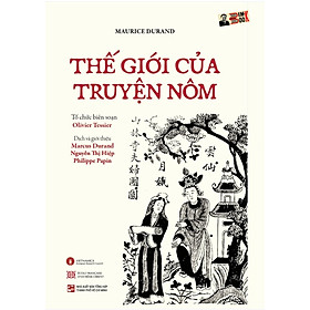 THẾ GIỚI CỦA TRUYỆN NÔM – Maurice Durand – Olivier Tessier ký tặng - Dự án Vietnamica - NXB Tổng hợp TPHCM – bìa mềm