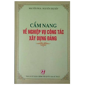 [Download Sách] Sách Cẩm Nang Về Nghiệp Vụ Công Tác Xây Dựng Đảng - NXB Chính Trị Quốc Gia Sự Thật