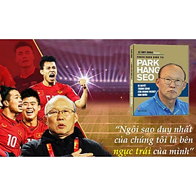 [Download Sách] Phong Cách Quản Trị Park Hang Seo - Bí Quyết Thành Công Của Doanh Nghiệp Hàn Quốc