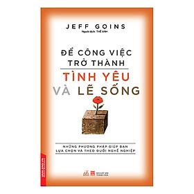 Nơi bán Để Công Việc Trở Thành Tình Yêu Và Lẽ Sống - Giá Từ -1đ