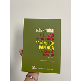 Hành trình từ di sản đến phát triển công nghiệp văn hóa trong kinh tế sáng tạo