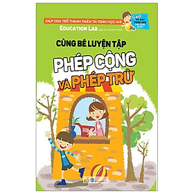 Tủ Sách Tư Duy Toán Học HQ - Cùng Bé Luyện Tập Phép Cộng Và Phép Trừ
