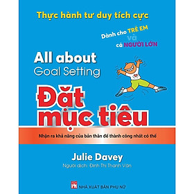 Sách - Thực Hành Tư Duy Tích Cực: All About Goal Setting - Đặt Mục Tiêu - NXB Phụ Nữ