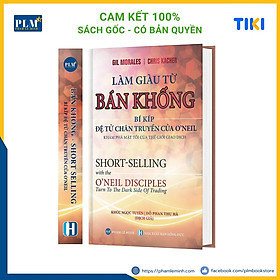 LÀM GIÀU TỪ BÁN KHỐNG - Bí Kíp Đệ Tử Chân Truyền Của O’neil (Short-Selling with the O'Neil Disciples)