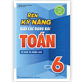 Hình ảnh Sách Rèn Kỹ Năng Giải Các Dạng Bài Toán (Cơ bản và Nâng cao) Lớp 6 - Tập 1