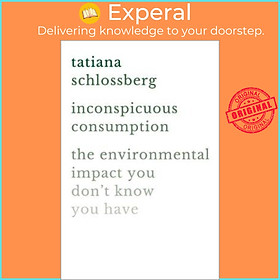 Sách - Inconspicuous Consumption : The Environmental Impact You Don't Kno by Tatiana Schlossberg (US edition, hardcover)