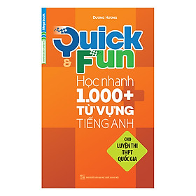 Quick And Fun Học Nhanh 1000+ Từ Vựng Tiếng Anh (Cho Luyện Thi THPT Quốc Gia)