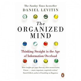 The Organized Mind - Thinking Straight In The Age Of Information Overload