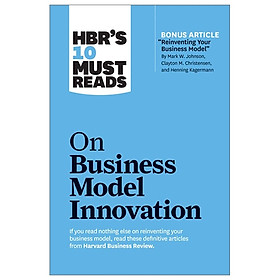 [Download Sách] HBR's 10 Must Reads: On Business Model Innovation