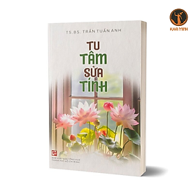Sách - Tu Tâm Sửa Tính - TS. BS. Trần Tuấn Anh
