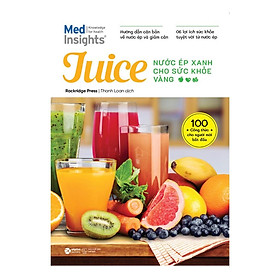 Juice: Nước Ép Xanh Cho Sức Khỏe Vàng - Bản Quyền