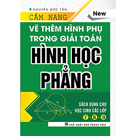Sách - Cẩm Nang Vẽ Thêm Hình Phụ Trong Giải Toán Hình học Phẳng (Dùng cho học sinh các lớp 7, 8, 9) (Bìa cứng) - KV