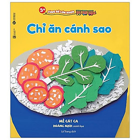 Sách 3+ Cùng Bé Lớn Khôn - Chỉ Ăn Cánh Sao