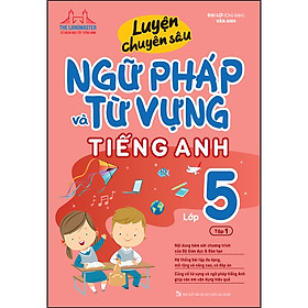 [Download Sách] Luyện Chuyên Sâu Ngữ Pháp Và Từ Vựng Tiếng Anh Lớp 5 Tập 1