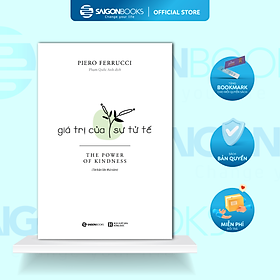 SÁCH - Giá Trị Của Sự Tử Tế (TB) - Tác giả Piero Ferrucci