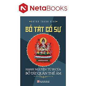 Bồ Tát Cố Sự - Hạnh Nguyện Từ Bi Của Bồ Tát Quán Thế Âm - Huỳnh Thanh Bình