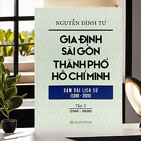 Gia Định Sài Gòn Thành phố Hồ Chí Minh - Dặm dài lịch sử 1968-2020 - Tập 2