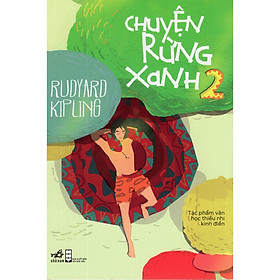 Cuốn sách văn học thiếu nhi kinh điển của tác giả Rudyard Kipling: Chuyện rừng xanh tập 2