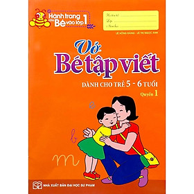 Hành Trang Cho Bé Vào Lớp 1 - Vở Bé Tập Viết - Dành Cho Trẻ 5-6 Tuổi Quyển 1 - Bản Quyền