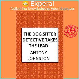 Sách - The Dog Sitter Detective Takes the Lead - The tail-wagging cosy crime  by Antony Johnston (UK edition, hardcover)