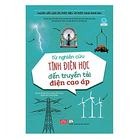 [Download Sách] Nguồn Gốc Của Các Phát Hiện Và Phát Minh Khoa Học - Từ Nghiên Cứu Tĩnh Điện Học Đến Truyền Tải Điện Cao Áp