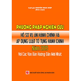 [Download Sách] Phương Pháp Nghiên Cứu Hồ Sơ Vụ Án Hành Chính Và Áp Dụng Luật Tố Tụng Hành Chính Năm 2015 Với Các Văn Bản Hướng Dẫn Mới Nhất