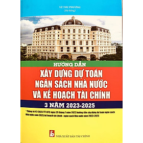 Ảnh bìa Hướng dẫn xây dựng dự toán ngân sách nhà nước và kế hoạch tài chính 3 năm 2023 -2025