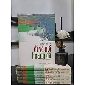 Sách ĐI VỀ NƠI HOANG DÃ - TÁC GIẢ NHẬT TUẤN