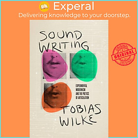 Sách - Sound Writing - Experimental Modernism and the Poetics of Articulation by Tobias Wilke (UK edition, paperback)